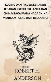 Produktbild: Kucing dan Tikus; Kebijakan jebakan kredit Sri Lanka dan China: bagaimana naga China menikam pulau dari belakang?