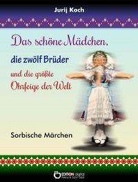 Produktbild: Das sch&ouml;ne M&auml;dchen, die zw&ouml;lf Br&uuml;der und die gr&ouml;&szlig;te Ohrfeige der Welt
