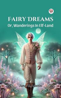 Produktbild: Fairy Dreams Or, Wanderings In Elf-Land
