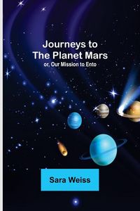 Produktbild: Journeys to the Planet Mars; or, Our Mission to Ento