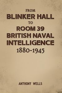 Produktbild: From Blinker Hall to Room 39: British Naval Intelligence 1880-1945