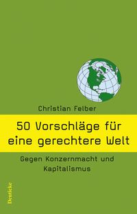 Bild vom Artikel 50 Vorschläge für eine gerechtere Welt vom Autor Christian Felber