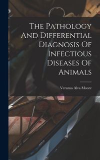 Produktbild: The Pathology And Differential Diagnosis Of Infectious Diseases Of Animals