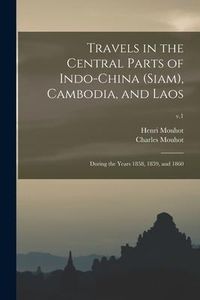 Produktbild: Travels in the Central Parts of Indo-China (Siam), Cambodia, and Laos: During the Years 1858, 1859, and 1860; v.1