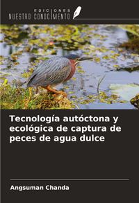 Produktbild: Tecnolog&iacute;a aut&oacute;ctona y ecol&oacute;gica de captura de peces de agua dulce