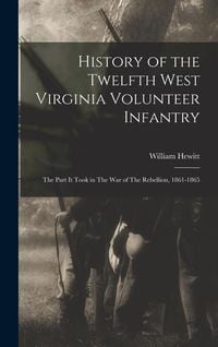 Produktbild: History of the Twelfth West Virginia Volunteer Infantry: The Part it Took in The War of The Rebellion, 1861-1865