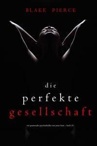 Produktbild: Die Perfekte Gesellschaft (Ein spannender Psychothriller von Jessie Hunt - Buch F&uuml;nfunddrei&szlig;ig)