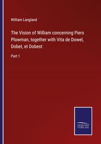 Produktbild: The Vision of William concerning Piers Plowman, together with Vita de Dowel, Dobet, et Dobest