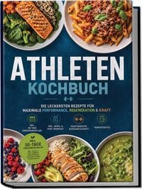 Produktbild: Athleten Kochbuch: Die leckersten Rezepte f&uuml;r maximale Performance, Regeneration & Kraft &ndash; inkl. 30-Tage-Ern&auml;hrungsplan, Pre-, Intra- & Post-Workout, Hauptgerichte Ausdauer & Kraft, Fermentiertes