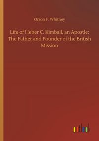 Produktbild: Life of Heber C. Kimball, an Apostle; The Father and Founder of the British Mission