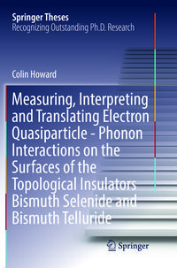 Produktbild: Measuring, Interpreting and Translating Electron Quasiparticle - Phonon Interactions on the Surfaces of the Topological Insulators Bismuth Selenide and Bismuth Telluride