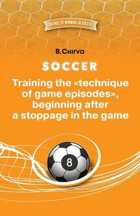 Produktbild: SOCCER. Training the "technique of game episodes", beginning after a stoppage in the game.