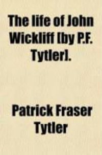 Produktbild: The Life of John Wickliff [By P.F. Tytler].