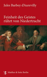 Produktbild: Feinheit des Geistes r&uuml;hrt von Niedertracht