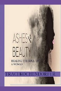 Produktbild: Ashes to Beauty - Healing The Soul of a Woman ( Full Color Version)