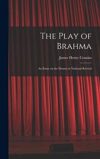 Produktbild: The Play of Brahma; an Essay on the Drama in National Revival