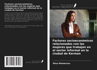 Produktbild: Factores socioecon&oacute;micos relacionados con las mujeres que trabajan en el sector informal en la ciudad de Kerman
