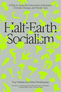 Bild vom Artikel Half-Earth Socialism: A Plan to Save the Future from Extinction, Climate Change and Pandemics vom Autor Troy Vettese