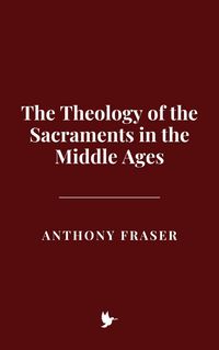 Produktbild: The Theology of the Sacraments in the Middle Ages