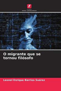 Produktbild: O migrante que se tornou fil&oacute;sofo