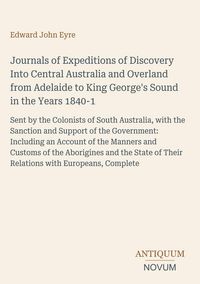 Produktbild: Journals of Expeditions of Discovery Into Central Australia and Overland from Adelaide to King George's Sound in the Years 1840-1