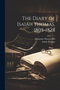 Produktbild: The Diary of Isaiah Thomas, 1805-1828