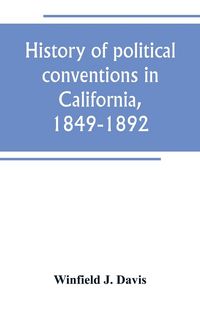 Produktbild: History of political conventions in California, 1849-1892