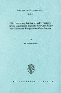 Bild vom Artikel Die Bedeutung Friedrich Carl v. Savignys für die allgemeinen dogmatischen Grundlagen des Deutschen Bürgerlichen Gesetzbuches. vom Autor Horst Hammen