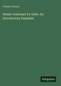 Produktbild: Steam-tramways for India. An Introductory Pamphlet