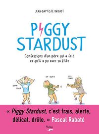 Produktbild: Piggy Stardust : confessions d'un p&egrave;re qui a fait ce qu'il a pu avec