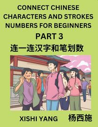 Produktbild: Connect Chinese Character Strokes Numbers (Part 3)- Moderate Level Puzzles for Beginners, Test Series to Fast Learn Counting Strokes of Chinese Characters, Simplified Characters and Pinyin, Easy Lessons, Answers