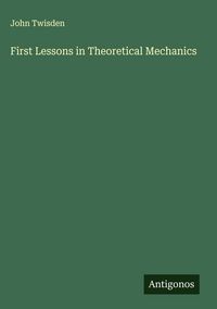 Produktbild: First Lessons in Theoretical Mechanics