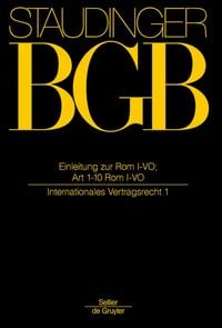 Produktbild: J. von Staudingers Kommentar zum B&uuml;rgerlichen Gesetzbuch mit Einf&uuml;hrungsgesetz... / Einleitung zur Rom I-VO; Art 1-10 Rom I-VO