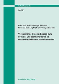 Produktbild: Vergleichende Untersuchungen zum Feuchte- und W&auml;rmeverhalten in unterschiedlichen Holzwandelementen. Abschlussbericht