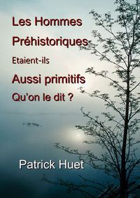 Produktbild: Les hommes pr&eacute;historiques &eacute;taient-ils aussi primitifs qu'on le dit ?