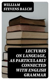 Produktbild: Lectures on Language, as Particularly Connected with English Grammar