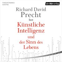 Künstliche Intelligenz und der Sinn des Lebens von Richard David Precht