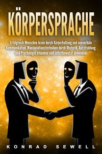 Produktbild: K&ouml;rpersprache: Erfolgreich Menschen lesen durch K&ouml;rperhaltung und nonverbale Kommunikation. Manipulationstechniken durch Rhetorik, Ausstrahlung und Psychologie erkennen und selbstbewusst anwenden