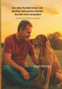 Produktbild: Der alte Hundetrainer Ich dachte, ich erziehe Hunde &ndash; bis sie mich ver&auml;nderten