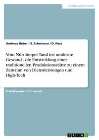 Produktbild: Vom N&uuml;rnberger Tand ins moderne Gewand - die Entwicklung einer traditionellen Produktionsst&auml;tte zu einem Zentrum von Dienstleistungen und High-Tech
