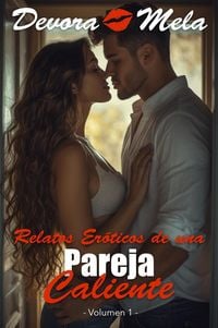 Produktbild: Relatos Er&oacute;ticos de una Pareja Caliente - Volumen 1 (Parejas Calientes, #6)