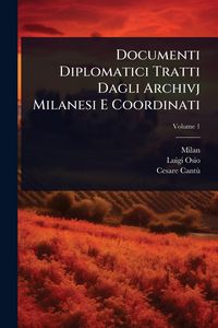 Produktbild: Documenti Diplomatici Tratti Dagli Archivj Milanesi E Coordinati