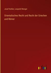 Produktbild: Orientalisches Recht und Recht der Griechen und R&ouml;mer