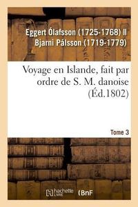 Produktbild: Voyage En Islande, Fait Par Ordre de S. M. Danoise. Tome 3