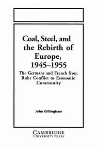 Produktbild: Coal, Steel, and the Rebirth of Europe, 1945 1955