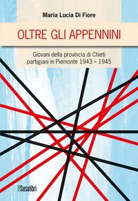 Produktbild: Oltre gli Appennini. Giovani della provincia di Chieti partigiani in Piemonte 1943-1945