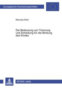 Produktbild: Die Bedeutung von Trennung und Scheidung f&uuml;r die Bindung des Kindes