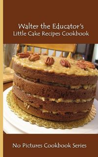 Produktbild: Walter the Educator's Little Cake Recipes Cookbook
