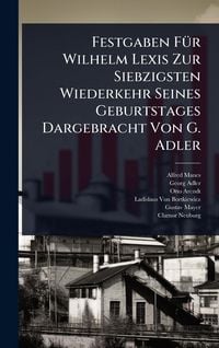 Produktbild: Festgaben F&Atilde;1/4r Wilhelm Lexis Zur Siebzigsten Wiederkehr Seines Geburtstages Dargebracht Von G. Adler