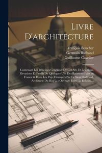 Produktbild: Livre d'architecture: Contenant les principes generaux de cet art, et les plans, elevations et profils de quelques-uns des batimens faits en